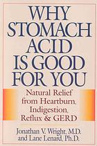 Why Stomach Acid Is Good for You: Natural Relief from Heartburn, Indigestion, Reflux and GERD