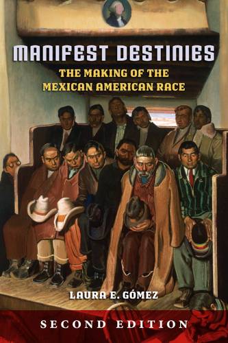Manifest destinies: the making of the Mexican American race