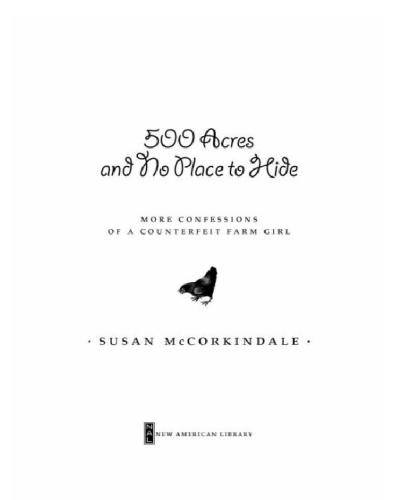 500 acres and no place to hide: more confessions of a counterfeit farm girl