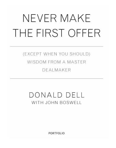Never make the first offer: (except when you should) wisdom from a master dealmaker