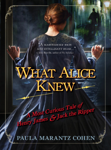 What Alice Knew: A Most Curious Tale of Henry James & Jack the Ripper