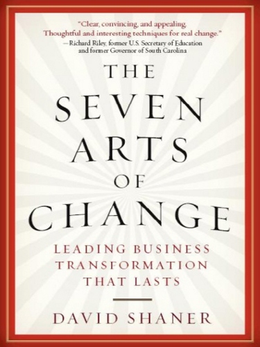 The seven arts of change: leading business transformation that lasts