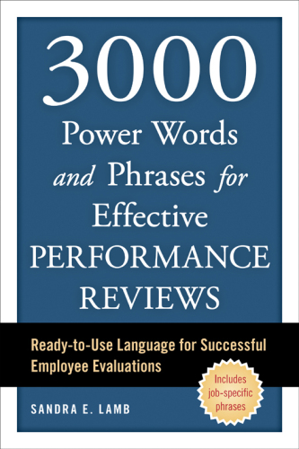 3,000 power words, phrases, and sentences for effective performance reviews: ready-to-use language for successful employee evaluations