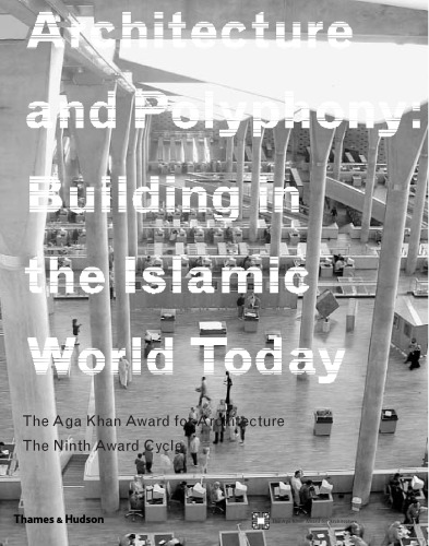 Architecture and polyphony: building in the Islamic world today: the Aga Khan award for architecture