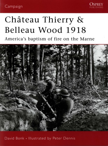 Château Thierry and Belleau Wood 1918: America's Baptism of Fire on the Marne