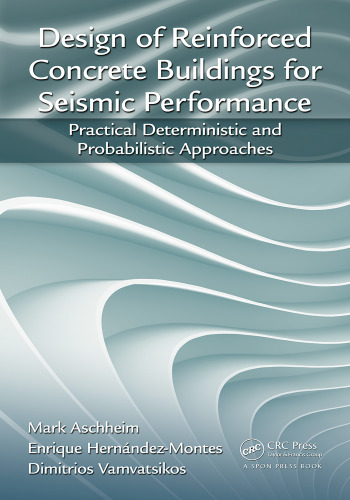 Design of reinforced concrete buildings for seismic performance: practical deterministic and probabilistic approaches