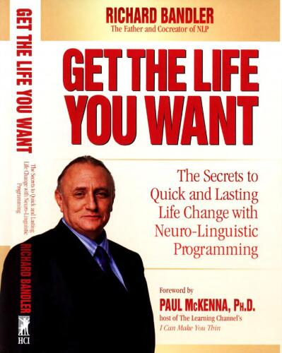 Get the Life You Want: The Secrets to Quick and Lasting Life Change with Neuro-Linguistic Programming