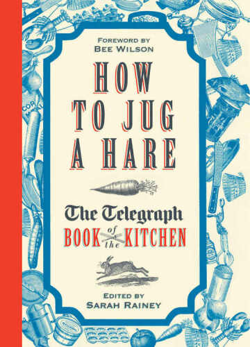 How to Jug a Hare: The Telegraph Book of the Kitchen