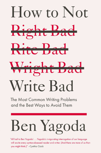 How to not write bad: the most common writing problems and the best ways to avoid them