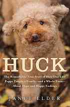 Huck: The Remarkable True Story of How One Lost Puppy Taught a Family --And a Whole Town --About Hope and Happy Endings