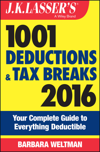J.K. Lasser's 1001 deductions and tax breaks 2016: your complete guide to everything deductible