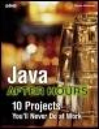 Java After Hours - 10 Projects You'll Never Do at Work