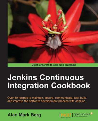 Jenkins continuous integration cookbook: over 80 recipes to maintain, secure, communicate, test, build, and improve the software development process with Jenkins