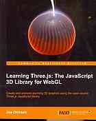 Learning Three.js: the JavaScript 3D library for WebGL: create and animate stunning 3D graphics using the open source Three.js JavaScript library