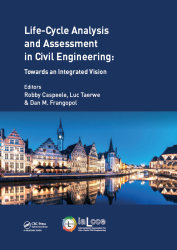 Life cycle analysis and assessment in civil engineering: towards an integrated vision: proceedings of the Sixth International Symposium on Life-Cycle Civil Engineering (IALCCE 2018), 28-31 October 2018, Ghent, Belgium