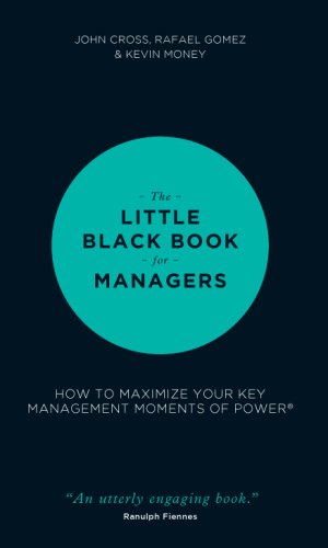 Little Black Book for Managers, The: How to Maximize Your Key Management Moments of Power