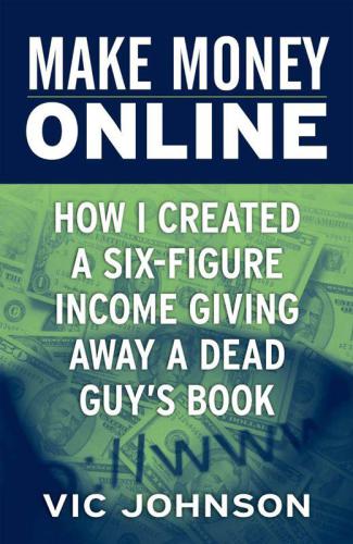 Make money online: how I created a six-figure inclome giving away a dead guy's book!