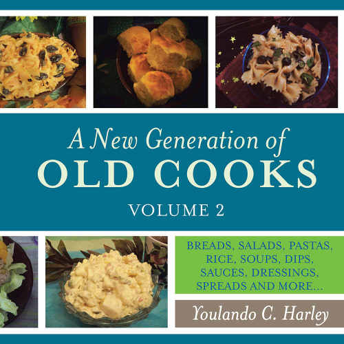 A New Generation of Old Cooks, Volume 2: breads, salads, pastas, rice, soups, dips, sauces, ... dressings, spreads and more