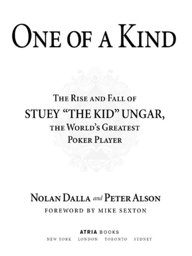 One of a kind: the rise and fall of stuey ', the kid', ungar, the world's greatest poker player