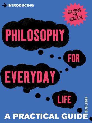 Introducing Philosophy for Everyday Life: A Practical Guide
