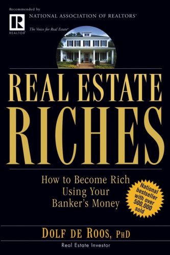 Real Estate Riches: How to Become Rich Using Your Banker's Money