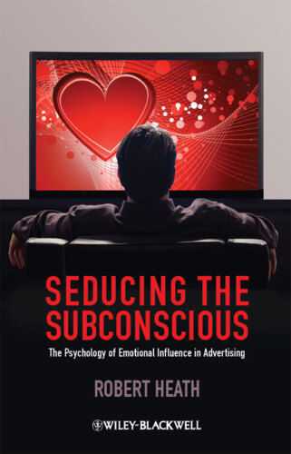 Seducing the Subconscious: The Psychology of Emotional Influence in Advertising