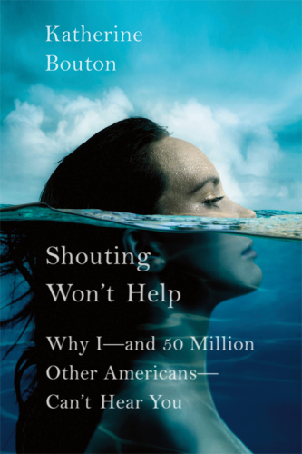 Shouting won't help: why I - and 50 million other Americans - can't hear you