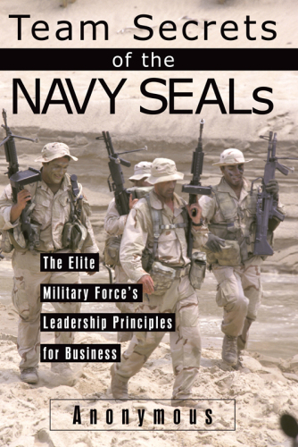 Team secrets of the Navy SEALs: the elite military force's leadership principles for business