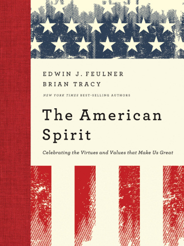 The American spirit: celebrating the virtues and values that make us great