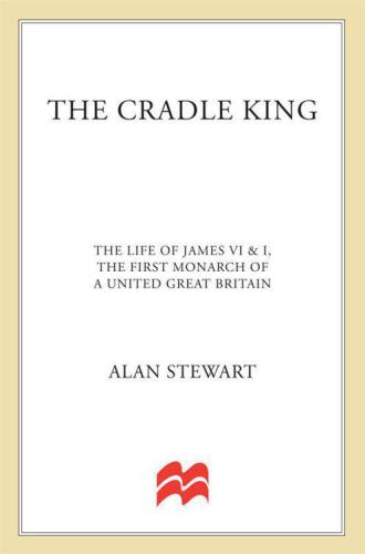 The Cradle King: The Life of James VI and I, the First Monarch of a United Great Britain