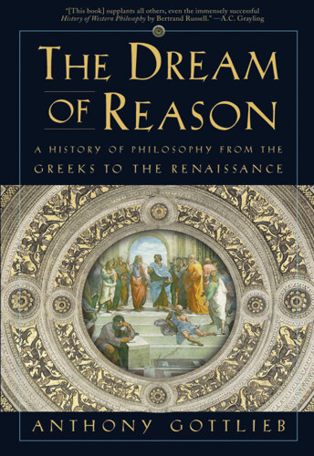 The dream of reason: a history of Western philosophy from the Greeks to the Renaissance