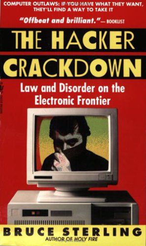 The Hacker Crackdown: Law and Disorder on the Electronic Frontier