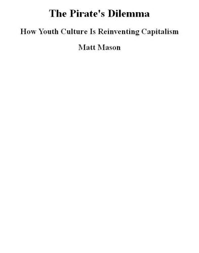 The Pirate's Dilemma: How Youth Culture is Reinventing Capitalism