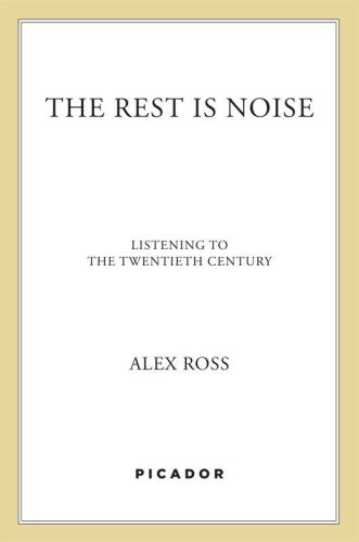 The Rest Is Noise: Listening to the Twentieth Century