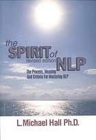 The spirit of NLP: the process, meaning and criteria for mastering NLP