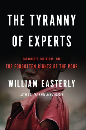 The Tyranny of Experts: Economists, Dictators, and the Forgotten Rights of the Poor