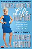 There's More to Life Than This: Healing Messages, Remarkable Stories, and Insight About the Other Side From the Long Island Medium