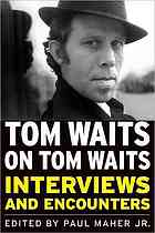 Tom Waits on Tom Waits: Interviews and Encounters