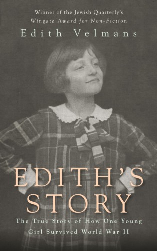 By Edith Velmans - Edith's Story: The True Story of How One Young Girl Survived Worl