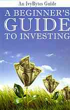 A Beginner's Guide to Investing: How to Grow Your Money the Smart and Easy Way