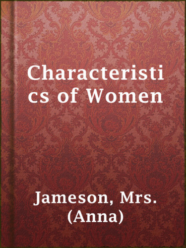 Characteristics of Women: Moral, Poetical, and Historical