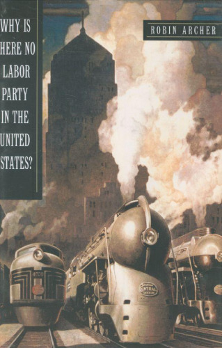 Why Is There No Labor Party in the United States? (Princeton Studies in American Politics: Historical, International, and Comparative Perspectives)