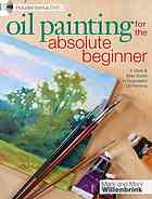 Oil painting for the absolute beginner: a clear & easy guide to successful oil painting