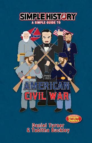 Simple history: A simple guide to the American Civil War