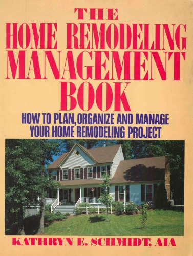 The home remodeling management book: how to plan, organize, and manage your home remodeling project