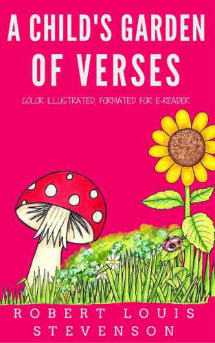 A Child's Garden Of Verses: Color Illustrated, Formatted for E-Readers