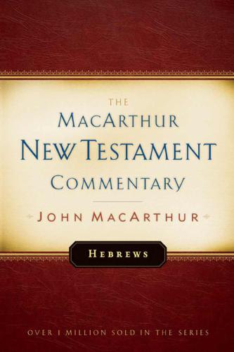 Hebrews MacArthur New Testament Commentary (Macarthur New Testament Commentary Series)