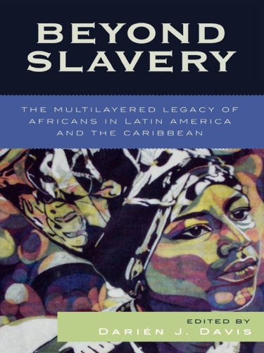 Beyond Slavery: The Multilayered Legacy of Africans in Latin America and the Caribbean