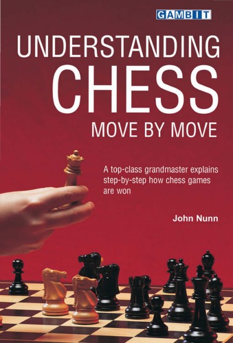 Understanding chess move by move : [a top-class grandmaster explains step-by-step how chess games are won]