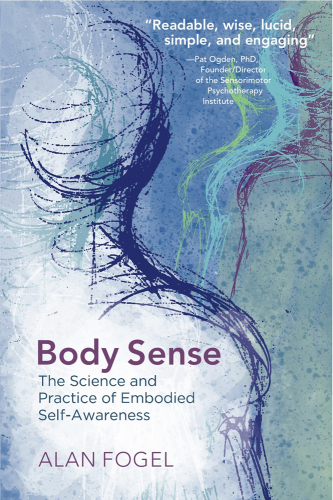 Body Sense The Science and Practice of Embodied Self-Awareness